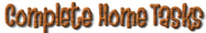COMPLETE HOME TASKS